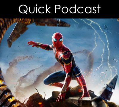 Quick Podcast: Spider-Man: No Way Home